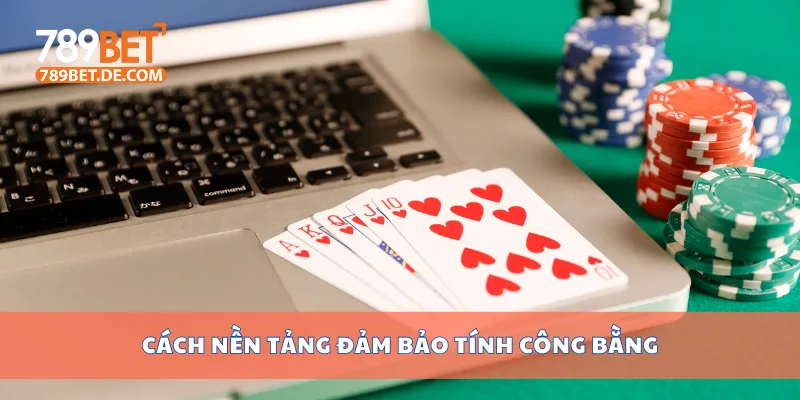 Cách nền tảng đảm bảo tính công bằng